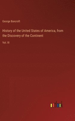 bokomslag History of the United States of America, from the Discovery of the Continent