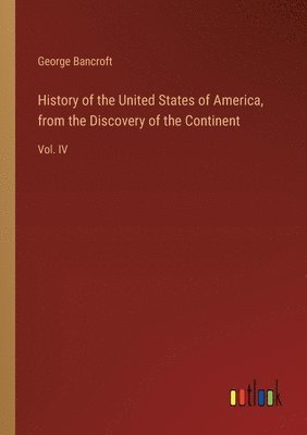 bokomslag History of the United States of America, from the Discovery of the Continent