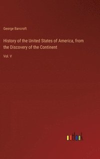 bokomslag History of the United States of America, from the Discovery of the Continent