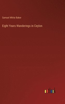 Eight Years Wanderings in Ceylon