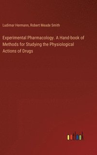 bokomslag Experimental Pharmacology. A Hand-book of Methods for Studying the Physiological Actions of Drugs