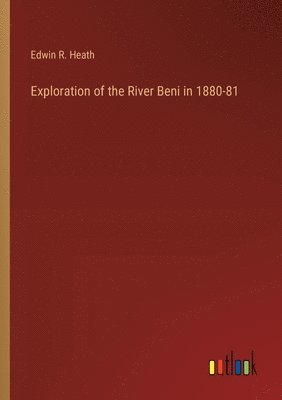 bokomslag Exploration of the River Beni in 1880-81