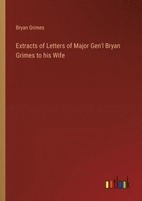 bokomslag Extracts of Letters of Major Gen'l Bryan Grimes to his Wife