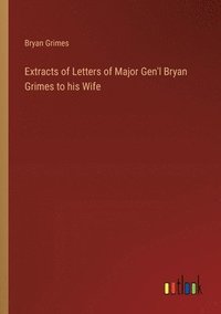 bokomslag Extracts of Letters of Major Gen'l Bryan Grimes to his Wife