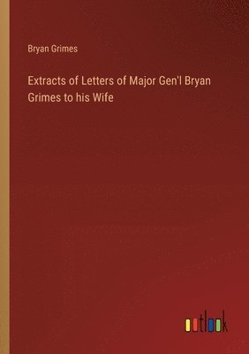 bokomslag Extracts of Letters of Major Gen'l Bryan Grimes to his Wife