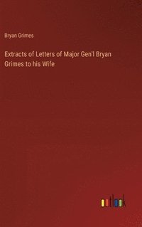 bokomslag Extracts of Letters of Major Gen'l Bryan Grimes to his Wife