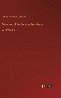 James Macnabb Campbell, James MacNabb Campbell - Gazetteer of the Bombay Presidency, Inbunden