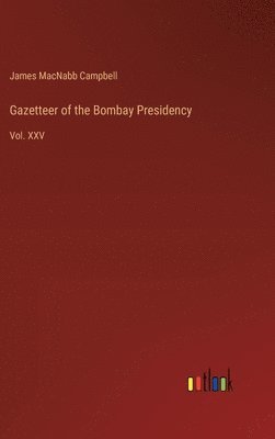 James Macnabb Campbell, James MacNabb Campbell - Gazetteer of the Bombay Presidency, Inbunden