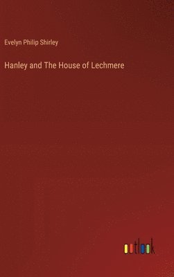 Evelyn Philip Shirley - Hanley and The House of Lechmere, Inbunden