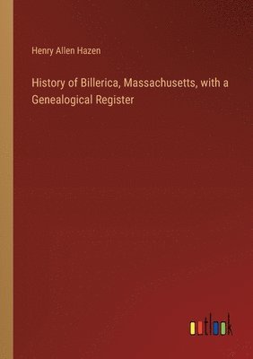 bokomslag History of Billerica, Massachusetts, with a Genealogical Register