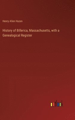 bokomslag History of Billerica, Massachusetts, with a Genealogical Register