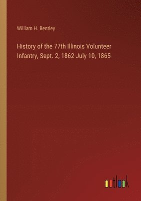 History of the 77th Illinois Volunteer Infantry, Sept. 2, 1862-July 10, 1865 1