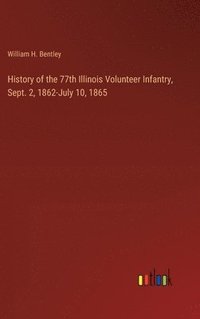 bokomslag History of the 77th Illinois Volunteer Infantry, Sept. 2, 1862-July 10, 1865