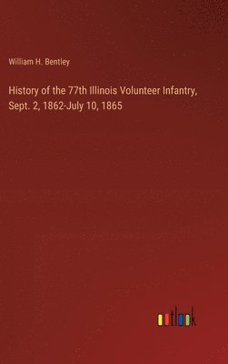 bokomslag History of the 77th Illinois Volunteer Infantry, Sept. 2, 1862-July 10, 1865