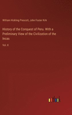 History of the Conquest of Peru. With a Preliminary View of the Civilization of the Incas