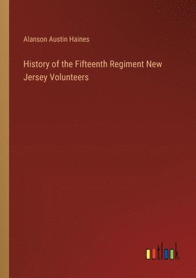 bokomslag History of the Fifteenth Regiment New Jersey Volunteers