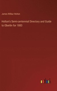 bokomslag Holton's Semi-centennial Directory and Guide to Oberlin for 1883