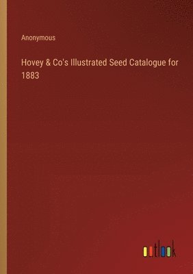 Hovey & Co's Illustrated Seed Catalogue for 1883 1