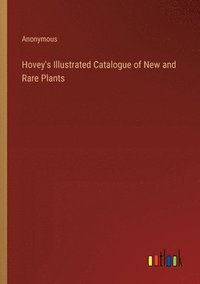bokomslag Hovey's Illustrated Catalogue of New and Rare Plants