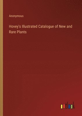 bokomslag Hovey's Illustrated Catalogue of New and Rare Plants