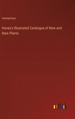 bokomslag Hovey's Illustrated Catalogue of New and Rare Plants