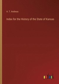 bokomslag Index for the History of the State of Kansas