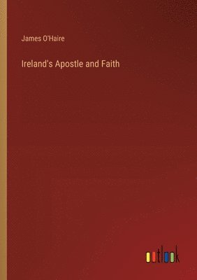 Ireland's Apostle and Faith