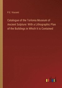 bokomslag Catalogue of the Torlonia Museum of Ancient Sulpture
