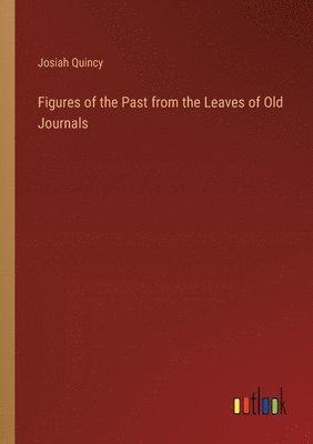 Figures of the Past from the Leaves of Old Journals