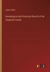 bokomslag Genealogical and Historical Record of the Carpenter Family
