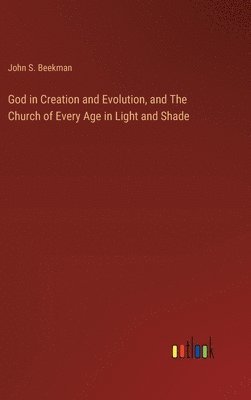bokomslag God in Creation and Evolution, and The Church of Every Age in Light and Shade