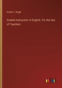 bokomslag Graded Instruction in English. For the Use of Teachers