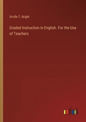 bokomslag Graded Instruction in English. For the Use of Teachers