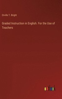 bokomslag Graded Instruction in English. For the Use of Teachers