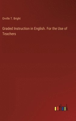 bokomslag Graded Instruction in English. For the Use of Teachers