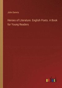 bokomslag Heroes of Literature. English Poets. A Book for Young Readers