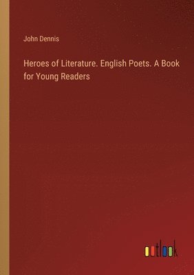 Heroes of Literature. English Poets. A Book for Young Readers
