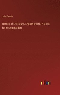 bokomslag Heroes of Literature. English Poets. A Book for Young Readers
