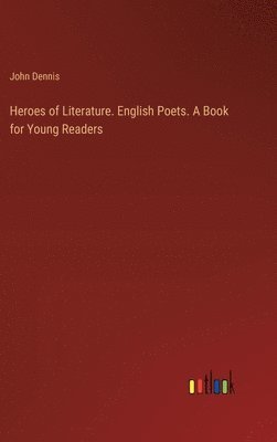 bokomslag Heroes of Literature. English Poets. A Book for Young Readers