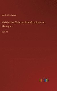bokomslag Histoire des Sciences Mathématiques et Physiques: Vol. VII