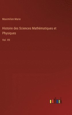 bokomslag Histoire des Sciences Mathématiques et Physiques: Vol. VII