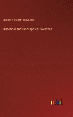 Samuel Whitaker Pennypacker - Historical and Biographical Sketches, Inbunden