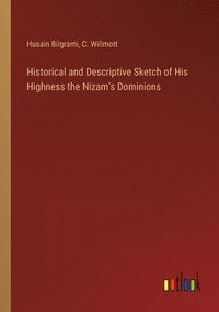 bokomslag Historical and Descriptive Sketch of His Highness the Nizam's Dominions