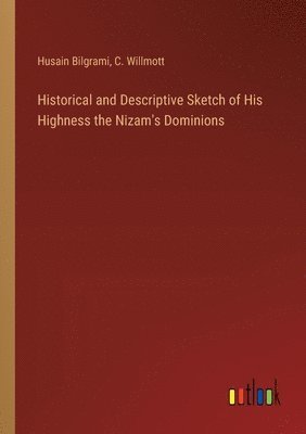 bokomslag Historical and Descriptive Sketch of His Highness the Nizam's Dominions