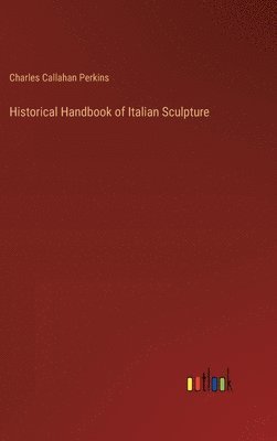 bokomslag Historical Handbook of Italian Sculpture