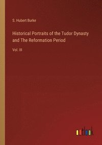 bokomslag Historical Portraits of the Tudor Dynasty and The Reformation Period