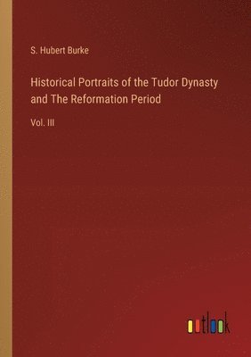 bokomslag Historical Portraits of the Tudor Dynasty and The Reformation Period