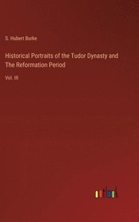 bokomslag Historical Portraits of the Tudor Dynasty and The Reformation Period
