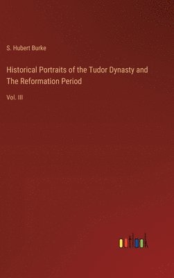 bokomslag Historical Portraits of the Tudor Dynasty and The Reformation Period