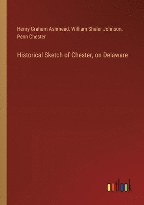 bokomslag Historical Sketch of Chester, on Delaware